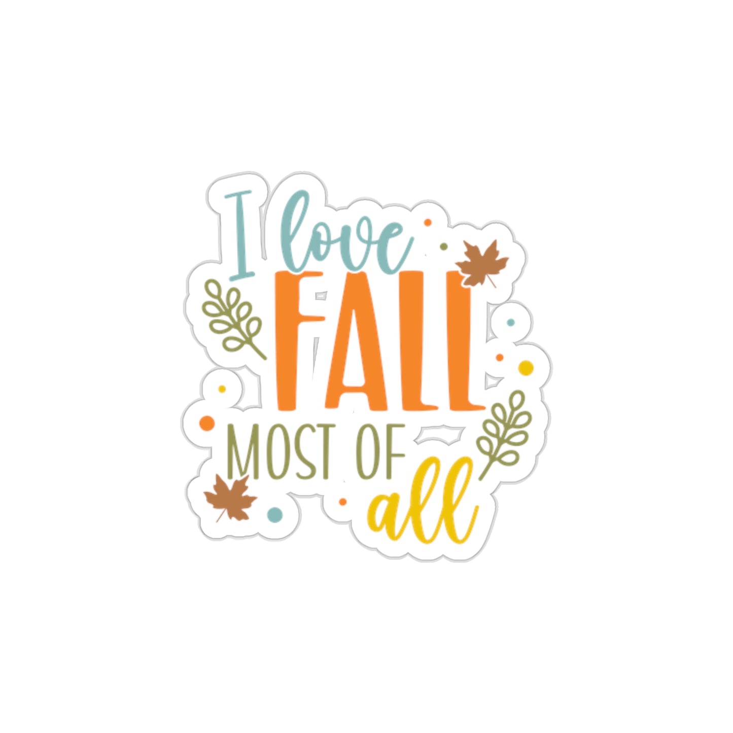 I Love Fall Most of All Sticker - Fall Theme Sticker